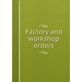 

Книга Factory and workshop orders