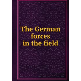 

Книга The German forces in the field