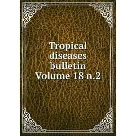 

Книга Tropical diseases bulletin Volume 18 n.2