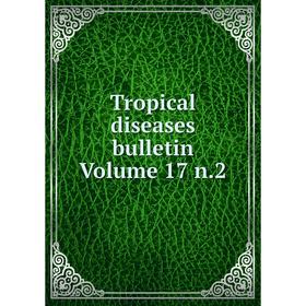 

Книга Tropical diseases bulletin Volume 17 n.2