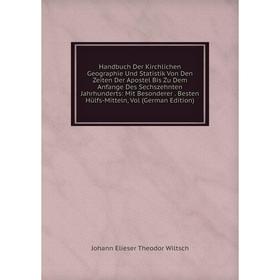 

Книга Handbuch Der Kirchlichen Geographie Und Statistik Von Den Zeiten Der Apostel Bis Zu Dem Anfange Des Sechszehnten Jahrhunderts: Mit Besonderer. B