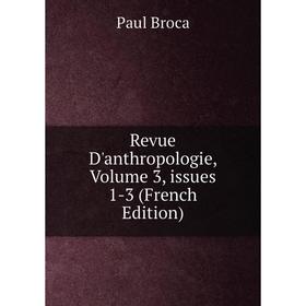 

Книга Revue D'anthropologie, Volume 3, issues 1-3 (French Edition)