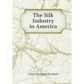 

Книга The Silk Industry in America
