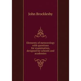 

Книга Elements of meteorology with questions for examination, designed for schools and academies