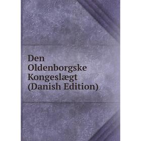 

Книга Den Oldenborgske Kongeslægt (Danish Edition)