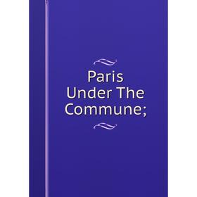 

Книга Paris Under The Commune;