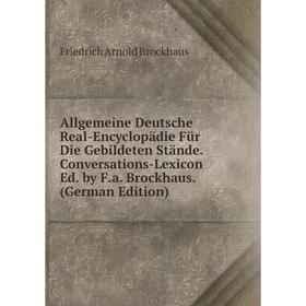 

Книга Allgemeine Deutsche Real-Encyclopädie Für Die Gebildeten Stände. Conversations-Lexicon Ed. by F.a. Brockhaus