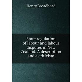 

Книга State regulation of labour and labour disputes in New Zealand. A description and a criticism