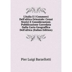

Книга L'italia E I Commerci Dell'africa Orientale: Cenni Storici E Considerazioni Pubblicazione Corredata Dalla Carta Geograffica Dell'africa