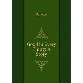 

Книга Good in Every Thing: A Story