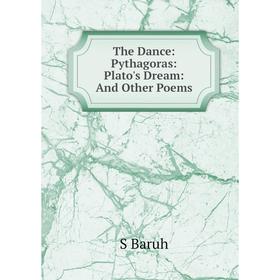 

Книга The Dance: Pythagoras: Plato's Dream: And Other Poems