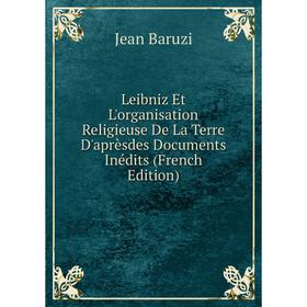 

Книга Leibniz Et L'organisation Religieuse De La Terre D'aprèsdes Documents Inédits