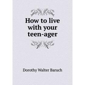 

Книга How to live with your teen-ager