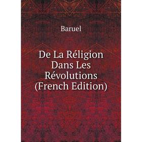 

Книга De La Réligion Dans Les Révolutions (French Edition)