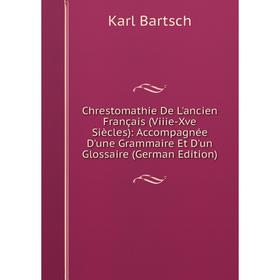 

Книга Chrestomathie De L'ancien Français (Viiie-Xve Siècles): Accompagnée D'une Grammaire Et D'un Glossaire