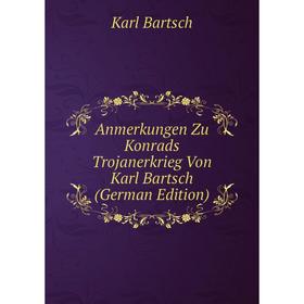 

Книга Anmerkungen Zu Konrads Trojanerkrieg Von Karl Bartsch (German Edition)