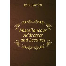 

Книга Miscellaneous Addresses and Lectures