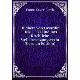 

Книга Hildbert Von Lavardin 1056-1133 Und Das Kirchliche Stellebesetzungsrecht (German Edition)