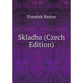 

Книга Skladba (Czech Edition)