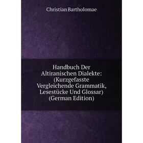 

Книга Handbuch Der Altiranischen Dialekte: (Kurzgefasste Vergleichende Grammatik, Lesestücke Und Glossar)