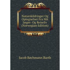 

Книга Naturskildringer Og Optegnelser Fra Mit Jæger- Og Reiseliv (Norwegian Edition)