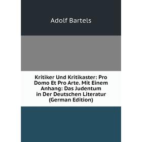 

Книга Kritiker Und Kritikaster: Pro Domo Et Pro Arte. Mit Einem Anhang: Das Judentum in Der Deutschen Literatur