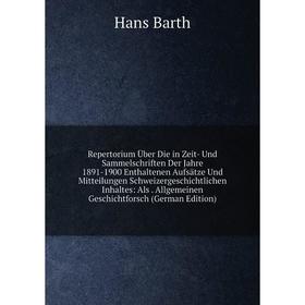 

Книга Repertorium Über Die in Zeit- Und Sammelschriften Der Jahre 1891-1900 Enthaltenen Aufsätze Und Mitteilungen Schweizergeschichtlichen Inhaltes: A