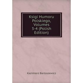 

Книга Ksigi Humoru Polskiego, Volumes 3-4 (Polish Edition)