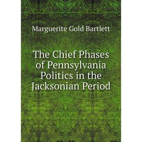 

Книга The Chief Phases of Pennsylvania Politics in the Jacksonian Period