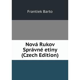 

Книга Nová Rukov Správné etiny (Czech Edition)