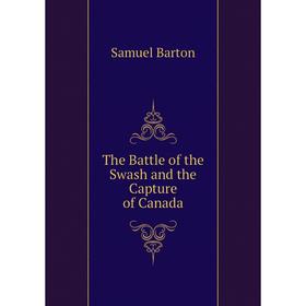 

Книга The Battle of the Swash and the Capture of Canada