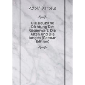 

Книга Die Deutsche Dichtung Der Gegenwart: Die Alten Und Die Jungen (German Edition)