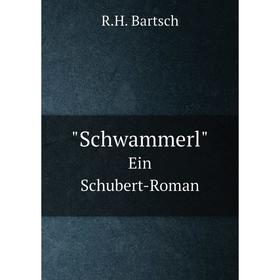 

Книга SchwammerlEin Schubert-Roman