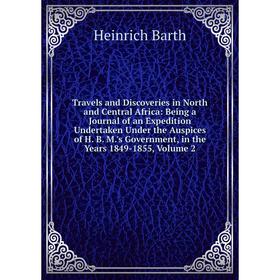 

Книга Travels and Discoveries in North and Central Africa: Being a Journal of an Expedition Undertaken Under the Auspices of H. B. M.'s Government, in