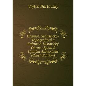 

Книга Hranice: Statisticko-Topografický a Kulturné-Historický Obraz: Spolu S Uplným Adressáem (Czech Edition)