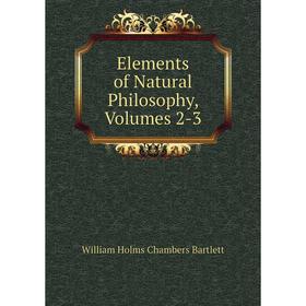 

Книга Elements of Natural Philosophy, Volumes 2-3
