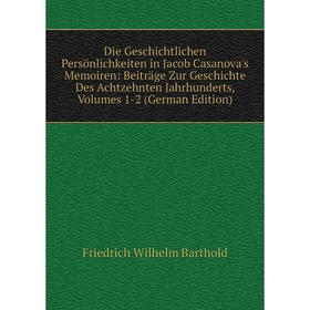 

Книга Die Geschichtlichen Persönlichkeiten in Jacob Casanova's Memoiren: Beiträge Zur Geschichte Des Achtzehnten Jahrhunderts