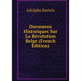 

Книга Documens Historiques Sur La Révolution Belge (French Edition)