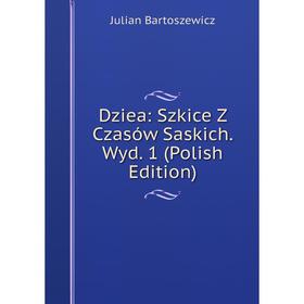 

Книга Dziea: Szkice Z Czasów Saskich. Wyd. 1 (Polish Edition)