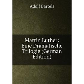 

Книга Martin Luther: Eine Dramatische Trilogie
