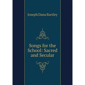 

Книга Songs for the School: Sacred and Secular