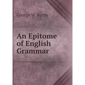 

Книга An Epitome of English Grammar