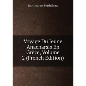 

Книга Voyage Du Jeune Anacharsis En Grèce, Volume 2 (French Edition)