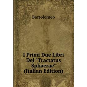 

Книга I Primi Due Libri Del Tractatus Sphaerae (Italian Edition)