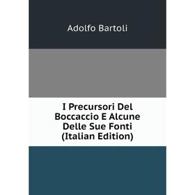

Книга I Precursori Del Boccaccio E Alcune Delle Sue Fonti (Italian Edition)