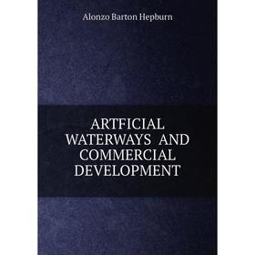 

Книга ARTFICIAL WATERWAYS AND COMMERCIAL DEVELOPMENT