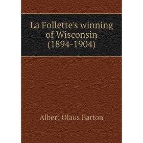

Книга La Follette's winning of Wisconsin (1894-1904)