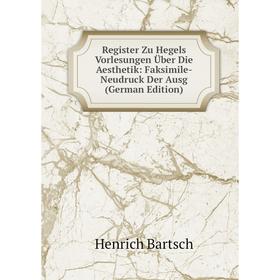 

Книга Register Zu Hegels Vorlesungen Über Die Aesthetik: Faksimile-Neudruck Der Ausg (German Edition)