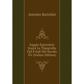 

Книга Saggio Epistolare Sopra La Tipografia Del Friuli Nel Secolo XV (Italian Edition)