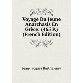 

Книга Voyage Du Jeune Anarchasis En Grèce: (465 P.) (French Edition)